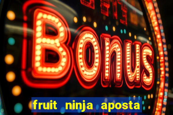 fruit ninja aposta 1 real